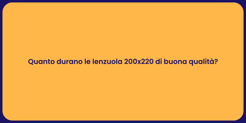 Quanto durano le lenzuola 200x220 di buona qualità?