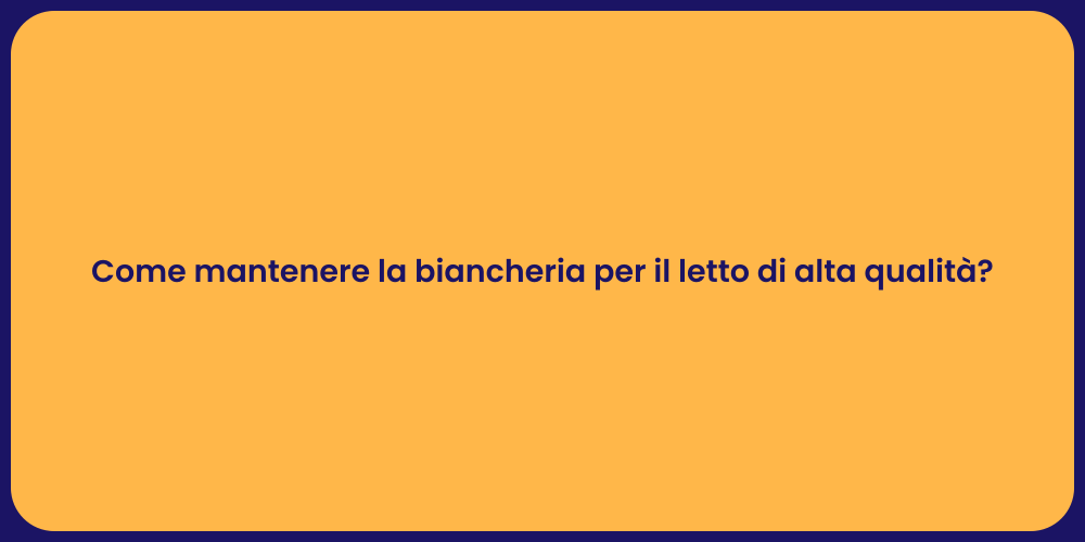 Come mantenere la biancheria per il letto di alta qualità?