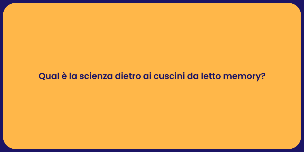 Qual è la scienza dietro ai cuscini da letto memory?