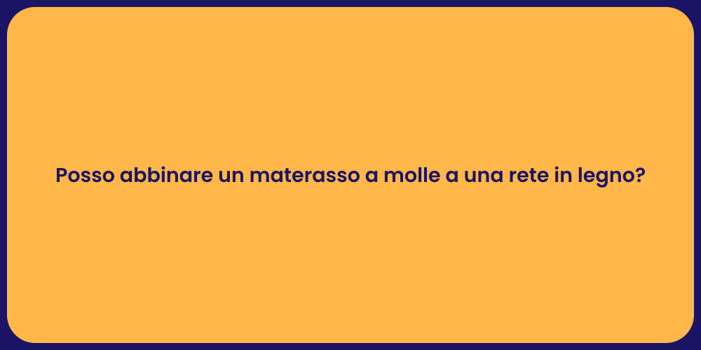 Posso abbinare un materasso a molle a una rete in legno?