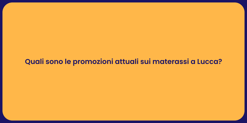 Quali sono le promozioni attuali sui materassi a Lucca?