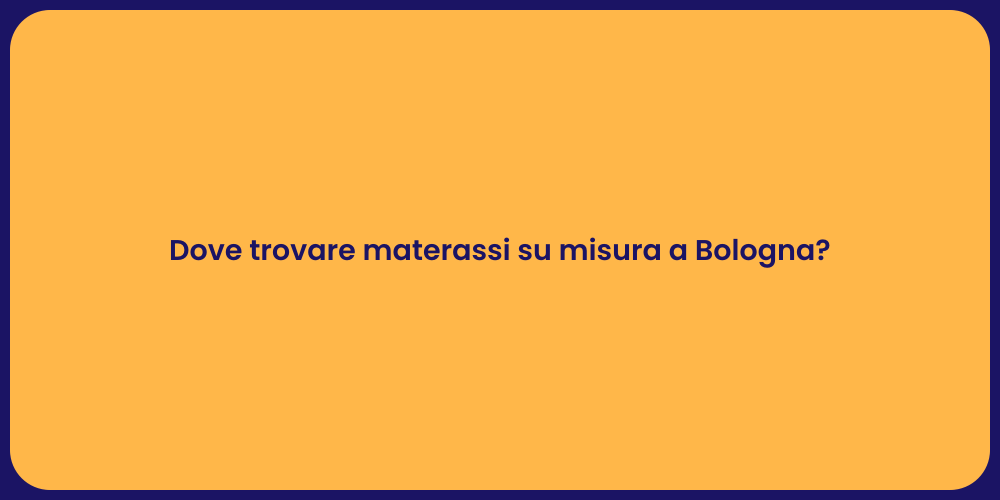 Dove trovare materassi su misura a Bologna?