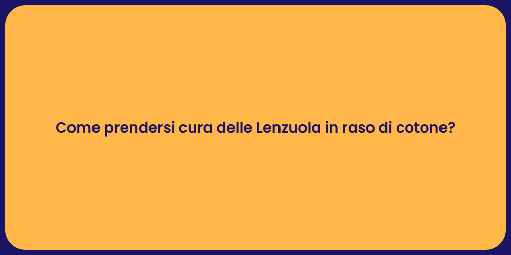 Come prendersi cura delle Lenzuola in raso di cotone?