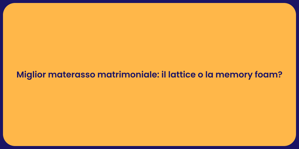 Miglior materasso matrimoniale: il lattice o la memory foam?