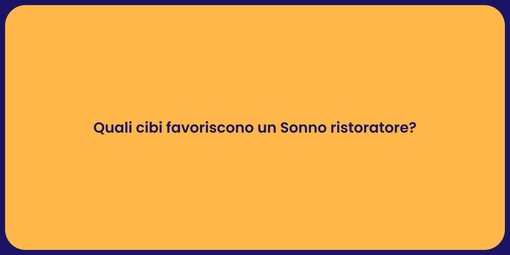 Quali cibi favoriscono un Sonno ristoratore?