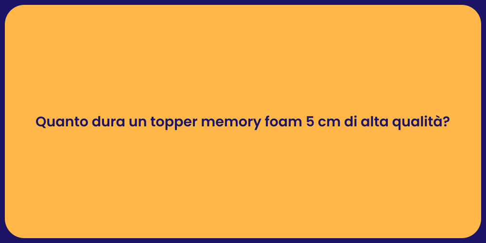 Quanto dura un topper memory foam 5 cm di alta qualità?