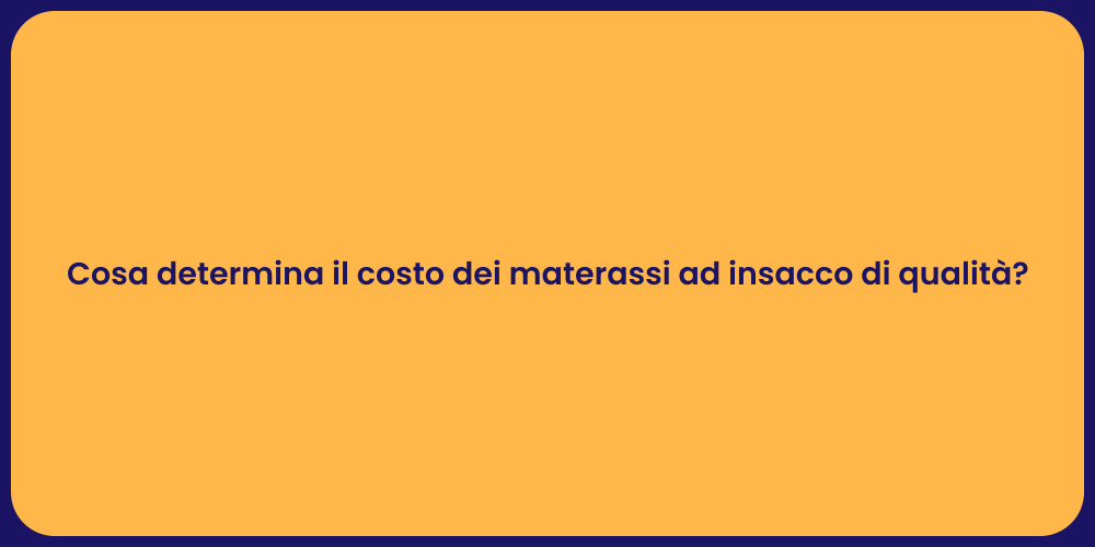Cosa determina il costo dei materassi ad insacco di qualità?