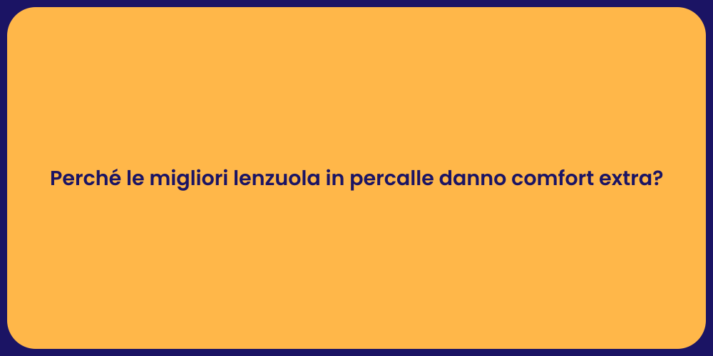 Perché le migliori lenzuola in percalle danno comfort extra?