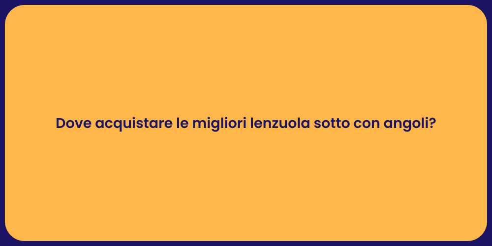 Dove acquistare le migliori lenzuola sotto con angoli?