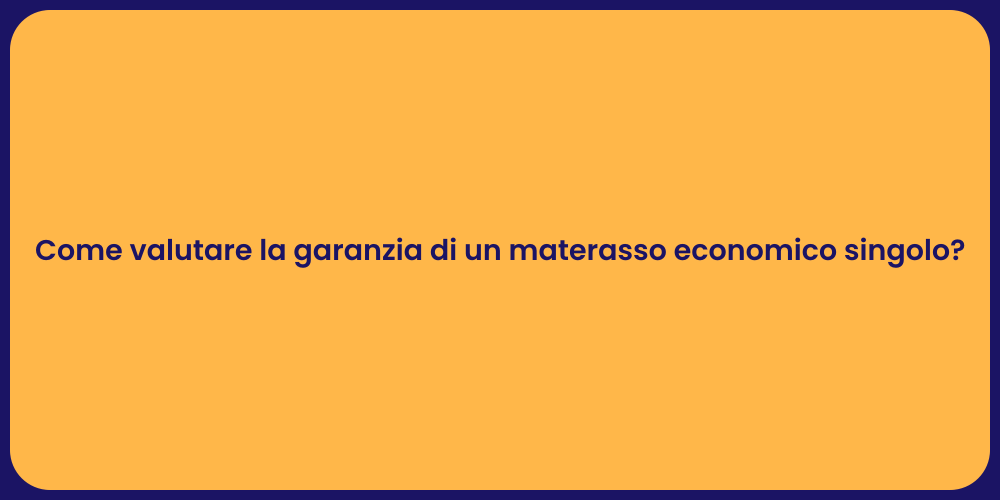 Come valutare la garanzia di un materasso economico singolo?