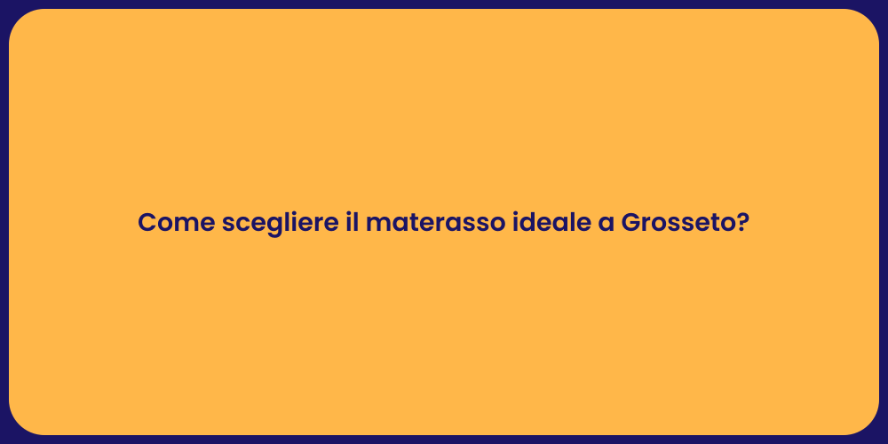 Come scegliere il materasso ideale a Grosseto?