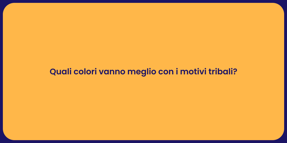 Quali colori vanno meglio con i motivi tribali?