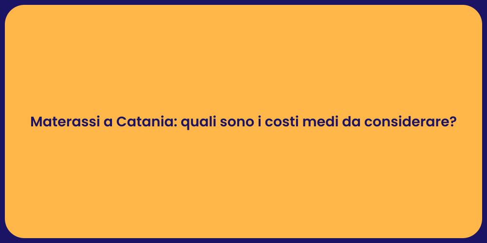 Materassi a Catania: quali sono i costi medi da considerare?
