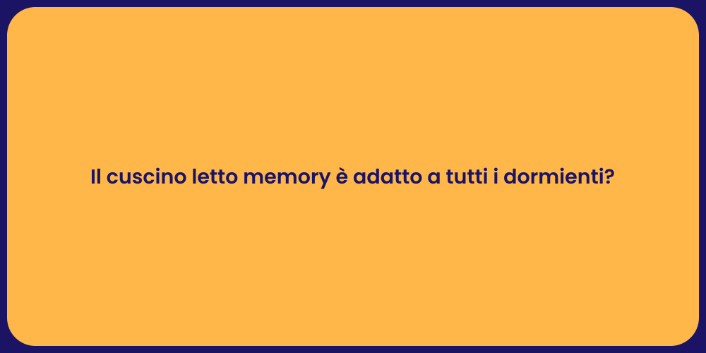 Il cuscino letto memory è adatto a tutti i dormienti?