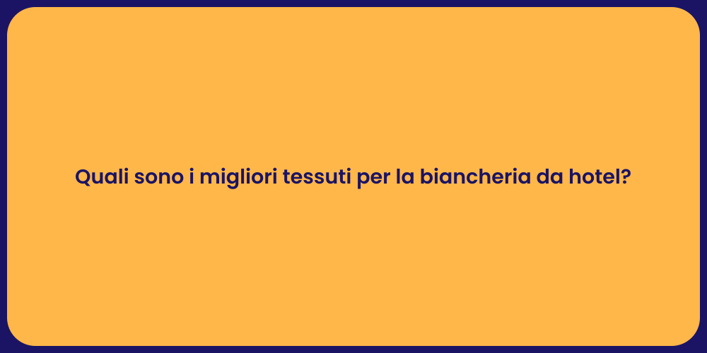 Quali sono i migliori tessuti per la biancheria da hotel?