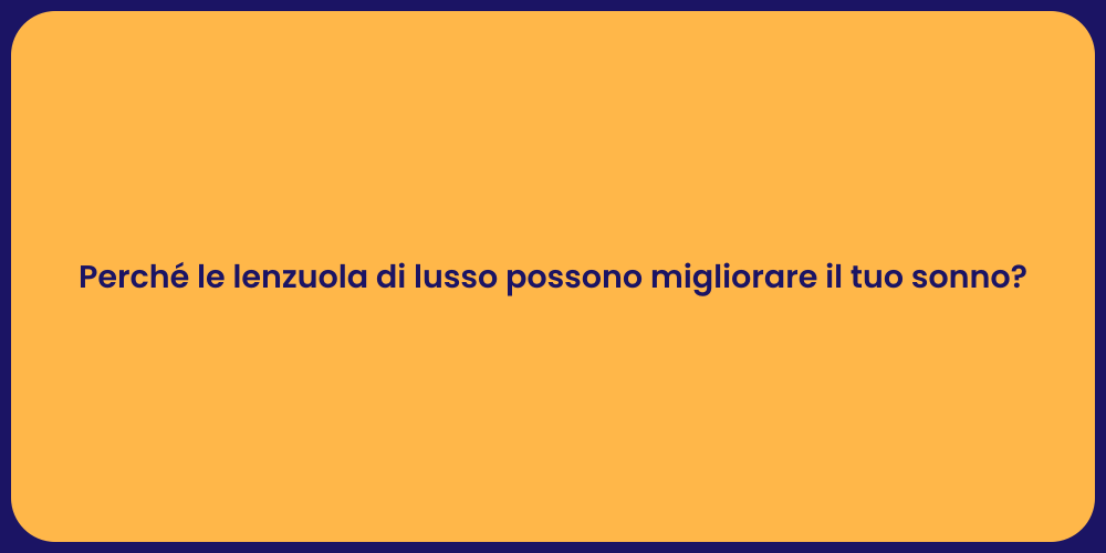 Perché le lenzuola di lusso possono migliorare il tuo sonno?