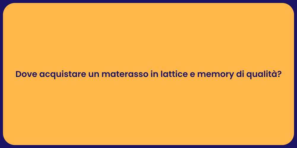 Dove acquistare un materasso in lattice e memory di qualità?