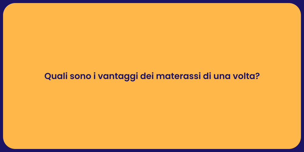 Quali sono i vantaggi dei materassi di una volta?