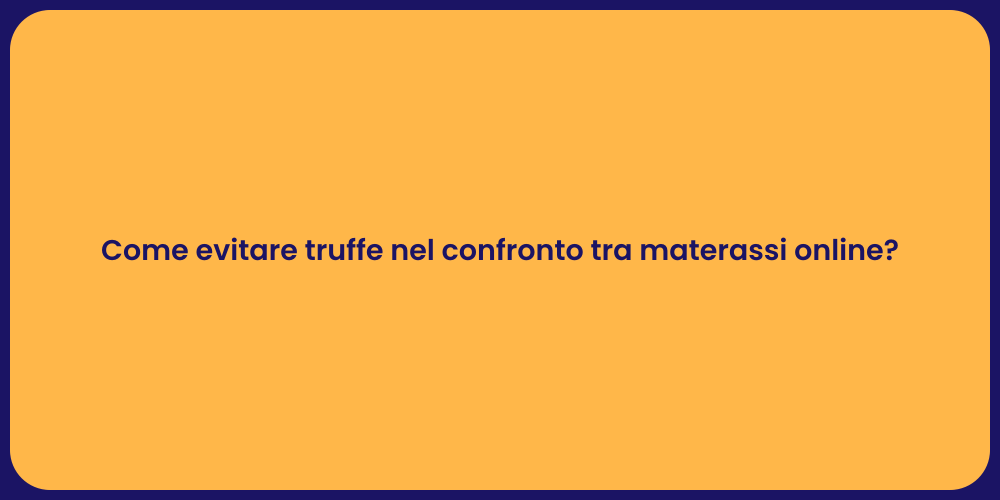 Come evitare truffe nel confronto tra materassi online?