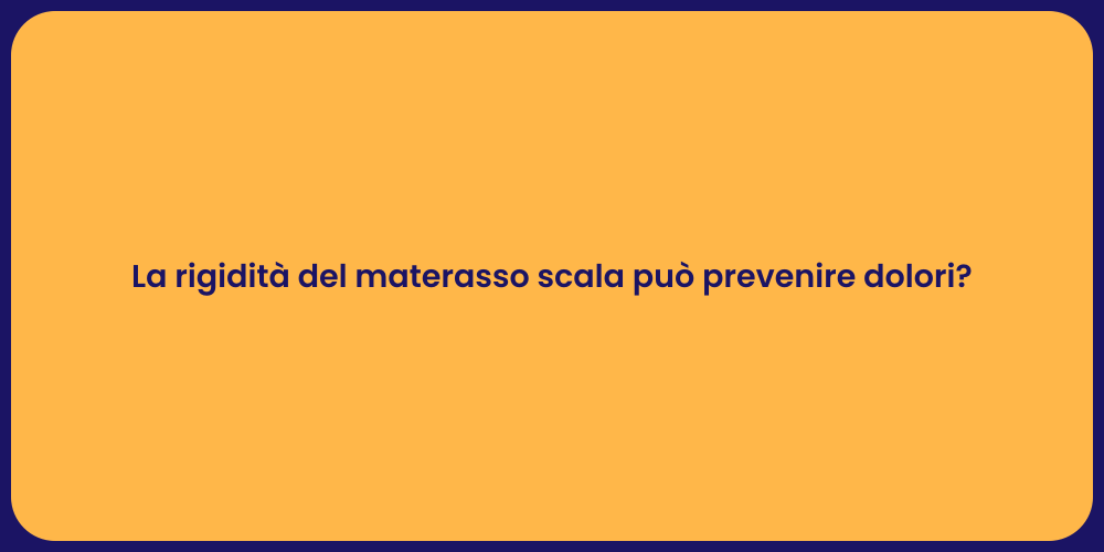 La rigidità del materasso scala può prevenire dolori?