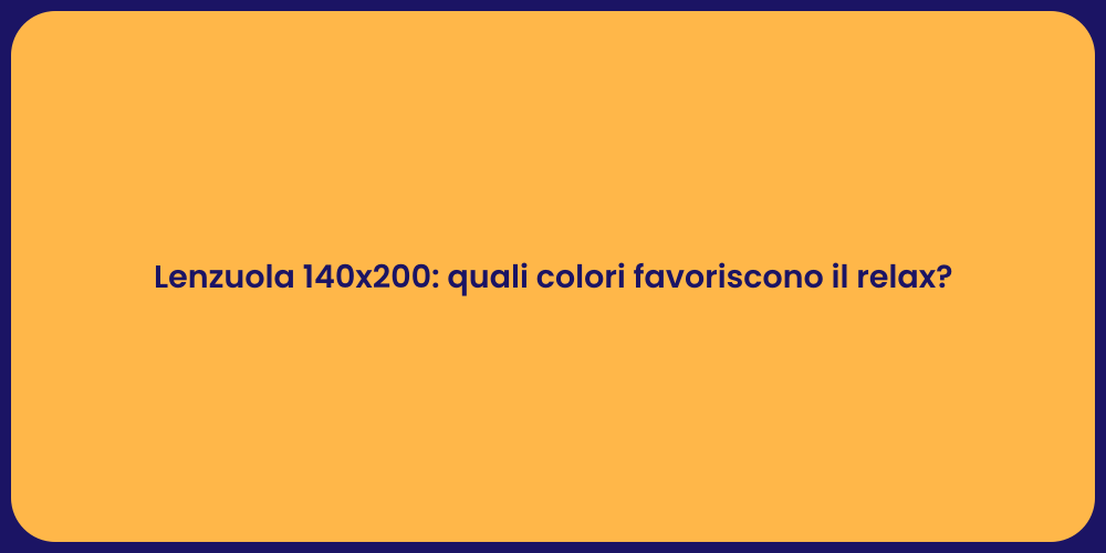 Lenzuola 140x200: quali colori favoriscono il relax?