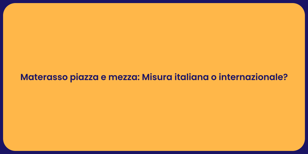 Materasso piazza e mezza: Misura italiana o internazionale?
