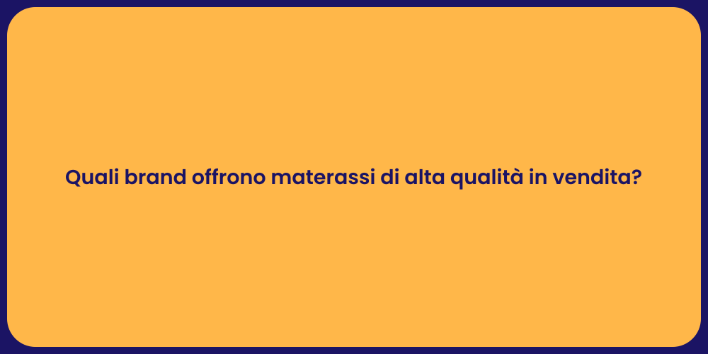 Quali brand offrono materassi di alta qualità in vendita?