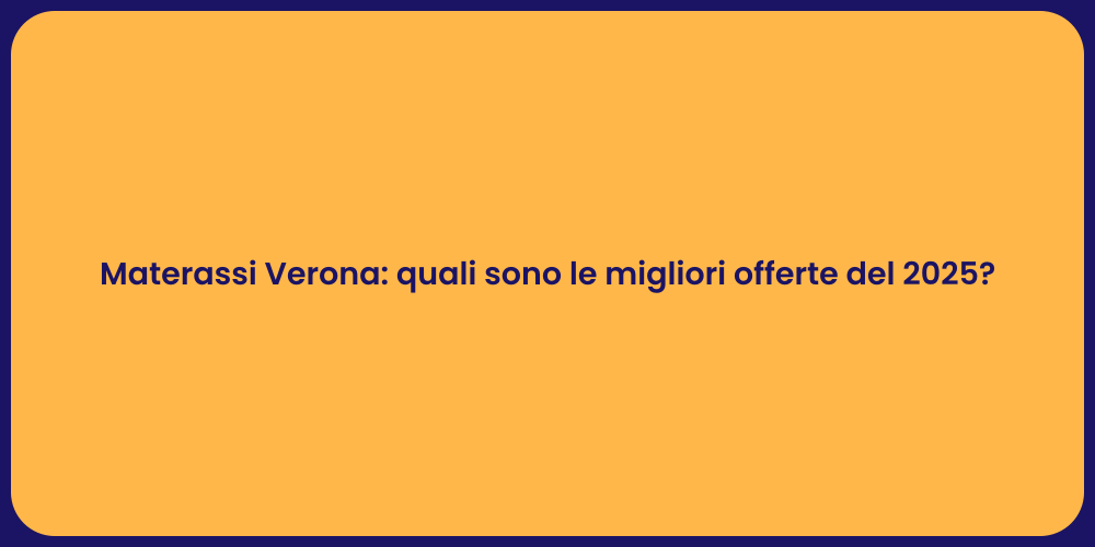 Materassi Verona: quali sono le migliori offerte del 2025?