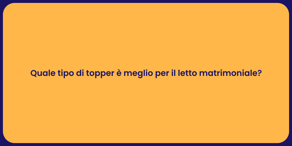 Quale tipo di topper è meglio per il letto matrimoniale?