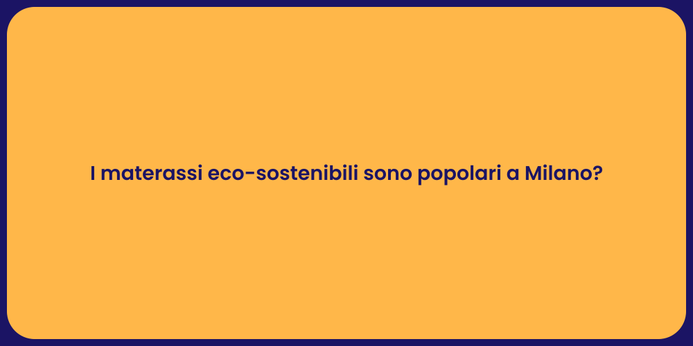 I materassi eco-sostenibili sono popolari a Milano?