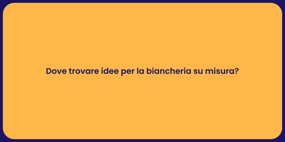 Dove trovare idee per la biancheria su misura?