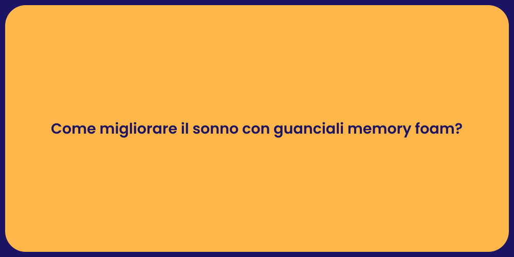 Come migliorare il sonno con guanciali memory foam?