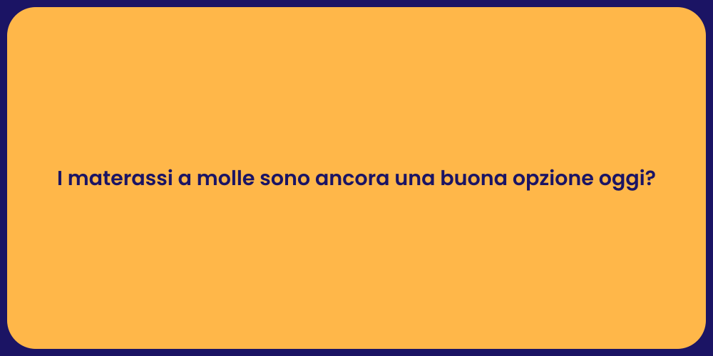 I materassi a molle sono ancora una buona opzione oggi?