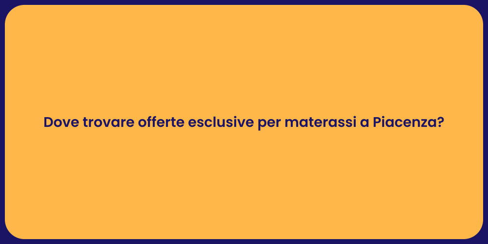 Dove trovare offerte esclusive per materassi a Piacenza?