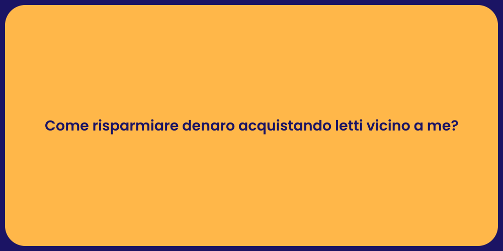 Come risparmiare denaro acquistando letti vicino a me?