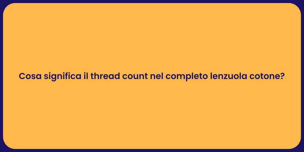 Cosa significa il thread count nel completo lenzuola cotone?