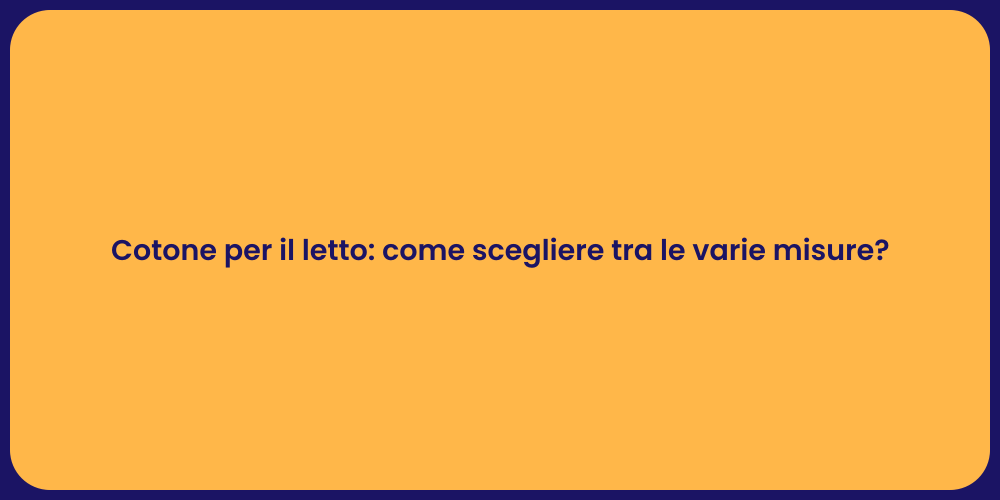 Cotone per il letto: come scegliere tra le varie misure?