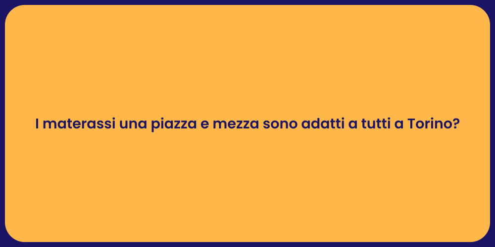 I materassi una piazza e mezza sono adatti a tutti a Torino?