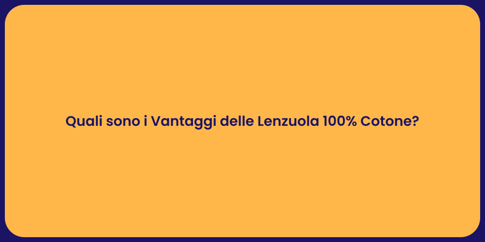 Quali sono i Vantaggi delle Lenzuola 100% Cotone?