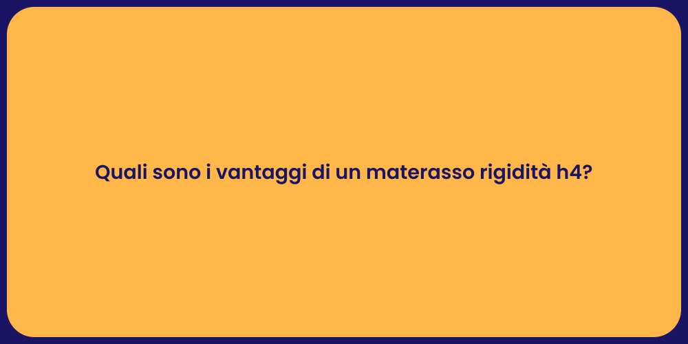 Quali sono i vantaggi di un materasso rigidità h4?