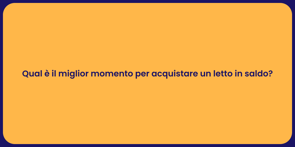 Qual è il miglior momento per acquistare un letto in saldo?