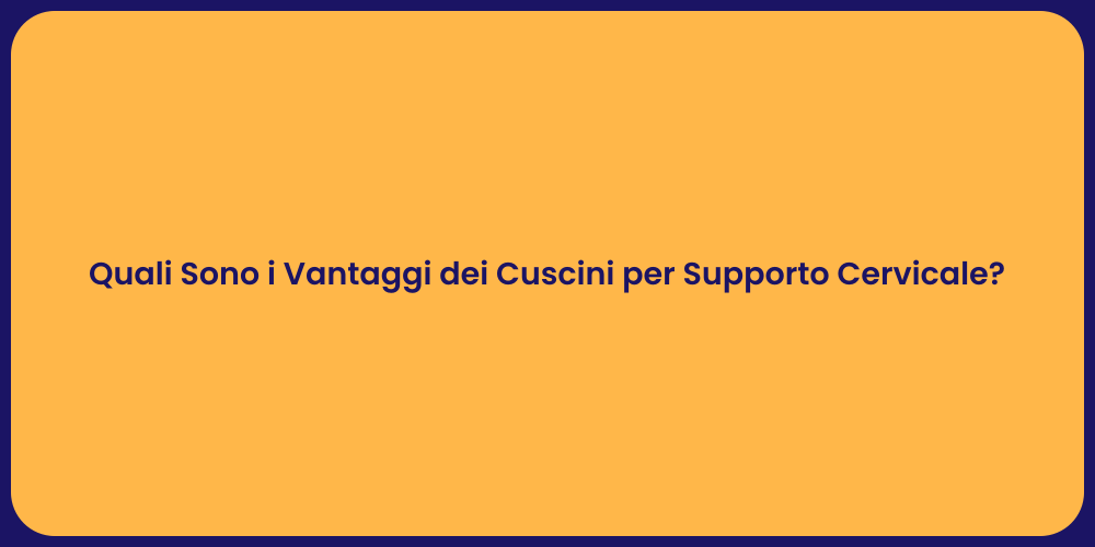Quali Sono i Vantaggi dei Cuscini per Supporto Cervicale?