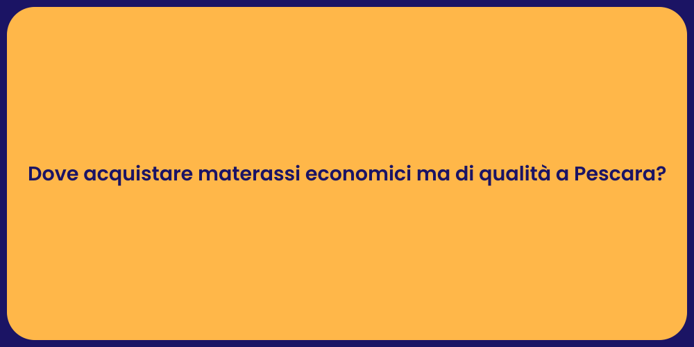 Dove acquistare materassi economici ma di qualità a Pescara?