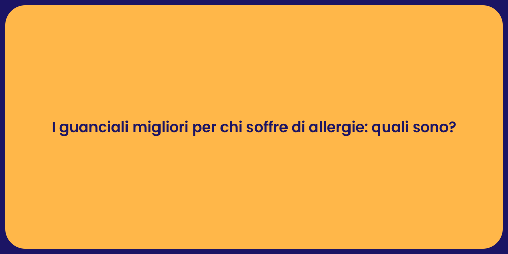 I guanciali migliori per chi soffre di allergie: quali sono?