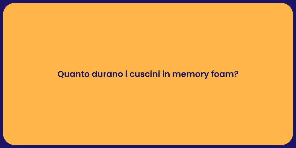 Quanto durano i cuscini in memory foam?