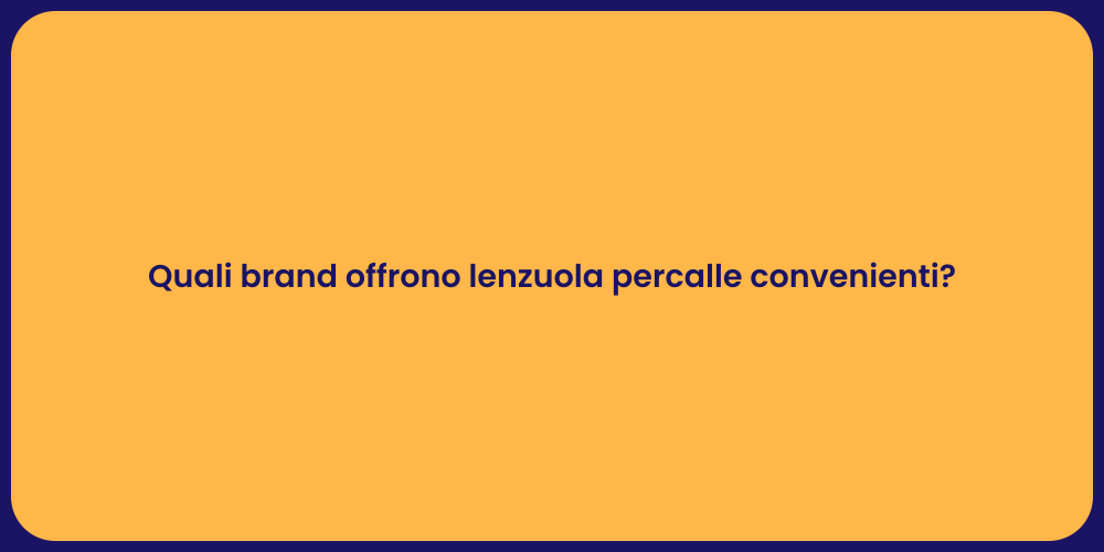 Quali brand offrono lenzuola percalle convenienti?