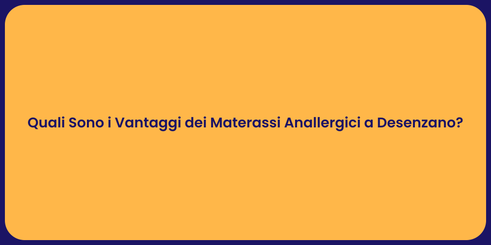 Quali Sono i Vantaggi dei Materassi Anallergici a Desenzano?