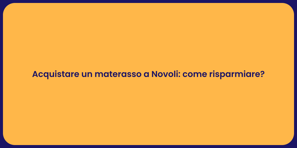 Acquistare un materasso a Novoli: come risparmiare?