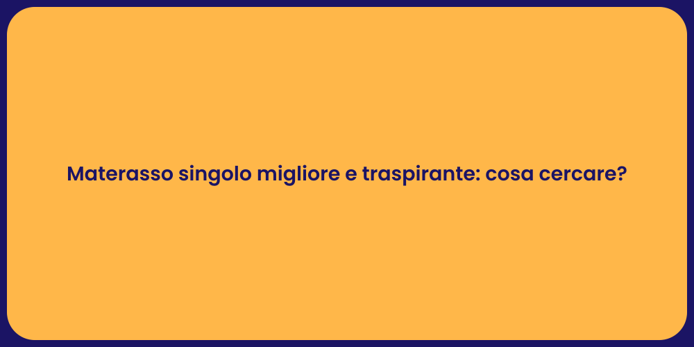 Materasso singolo migliore e traspirante: cosa cercare?
