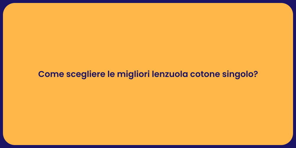 Come scegliere le migliori lenzuola cotone singolo?